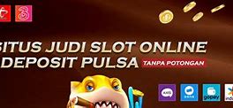 Situs Judi Slot Online Deposit Via Pulsa 5 Ribu